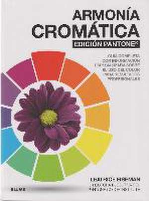 Armonía cromática edición Pantone ® : guía completa con información especializada sobre el uso del color para resultados profesionales de Leatrice Eiseman