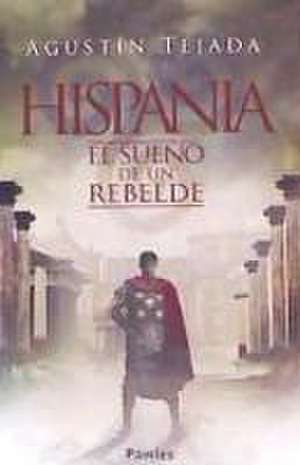 HISPANIA. EL SUEÑO DE UN REBELDE