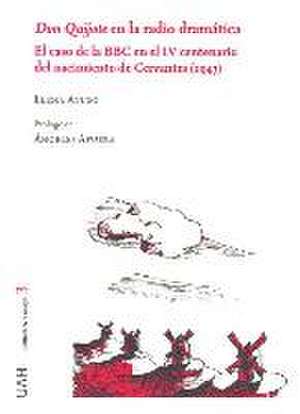 Don Quijote en la radio dramática : el caso de la BBC en el IV centenario del nacimiento de Cervantes, 1947 de Elena Ayuso Rodríguez