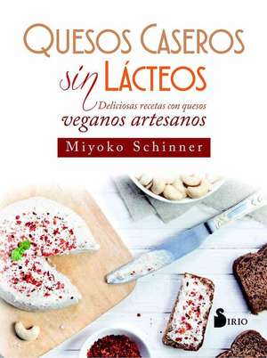 Quesos Caseros Sin Lacteos de Miyoko Schinner