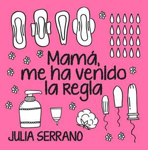 Mama, Me Ha Venido La Regla de Julia Serrano