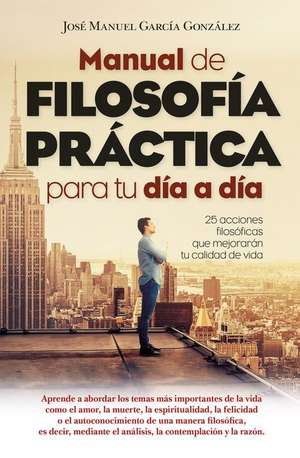 Manual de Filosofia Practica Para Tu Dia a Dia de Alejandra Rodriguez Martin