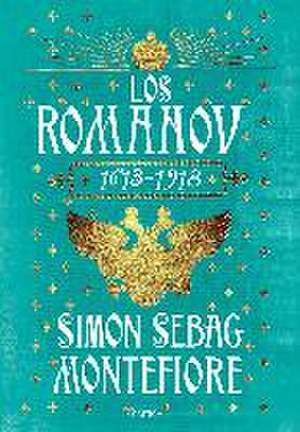 Los Románov : 1613-1918 de Simon Sebag Montefiore