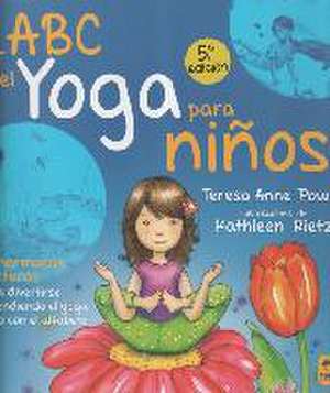 El ABC del yoga para Niños. 65 hermosas posturas para divertirse aprendiendo el yoga junto con el alfabeto de Teresa Anne Power