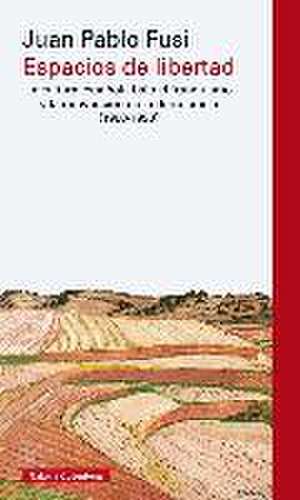 Espacios de libertad : la cultura española bajo el franquismo y la reinvención de la democracia, 1960-1990 de Juan Pablo Fusi