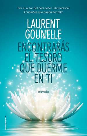 Encontraras El Tesoro Que Duerme En Ti de Laurent Gounelle