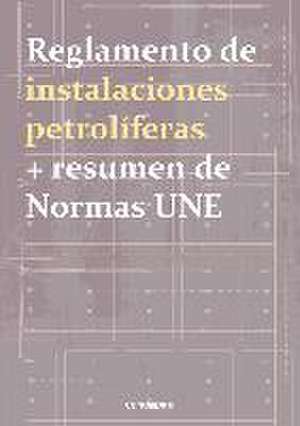 Reglamento de instalaciones petrolíferas : y resumen de normas UNE de José Cano Pina