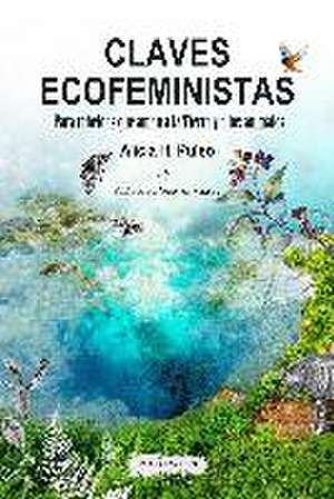 Claves ecofeministas : para rebeldes que aman a la Tierra y a los animales de Alicia H. Puleo