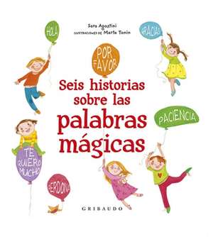 Seis Historias Sobre Las Palabras Magicas de Sara Agostini