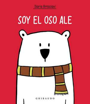 Soy El Oso Ale de Ilaria Bresciani