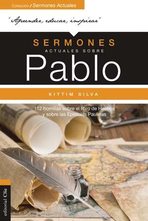 Sermones actuales sobre Pablo: 112 homilías sobre el Libro de los Hechos y sobre las Epístolas Paulinas de Kittim Silva-Bermúdez