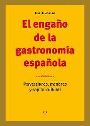 El engaño de la gastronomía española : perversiones, mentiras y capital cultural de José Berasaluce Linares