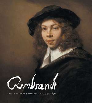 Rembrandt and Amsterdam Portraiture, 1590-1670 de AA.VV.