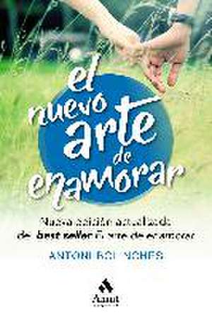 El nuevo arte de enamorar : nueva edición actualizada del best seller "El arte de enamorar" de Antoni Bolinches