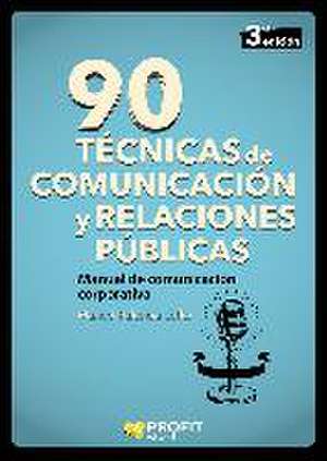 90 técnicas de comunicación y relaciones públicas : manual de comunicación corporativa de Manuel Palencia Lefler