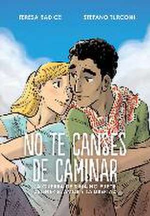 No te canses de caminar : la guerra de Siria no puede detener el amor y la libertad de Stefano Turconi