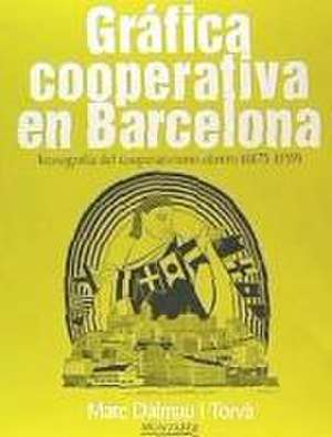 Gráfica cooperativa en Barcelona : iconografía del cooperativismo obrero, 1875-1939 de David Soler