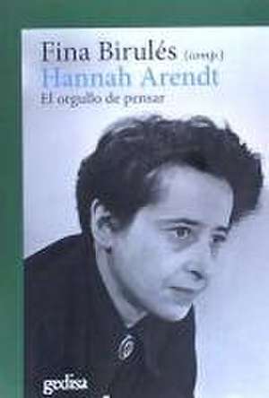 Hannah Arendt : el orgullo de pensar de Fina Birulés