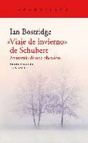 "Viaje de invierno" de Schubert : anatomía de una obsesión de Ian Bostridge