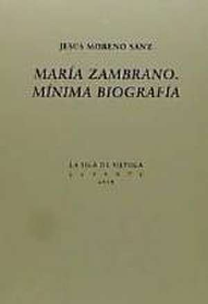 María Zambrano : mínima biografía de Jesús Moreno Sanz