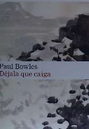 Déjala que caiga de Paul Bowles