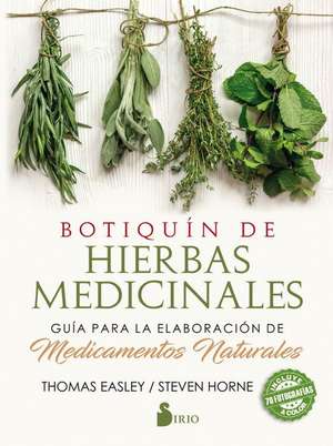 Botiquín de hierbas medicinales : guía para la elaboración de medicamentos naturales de Thomas Easley