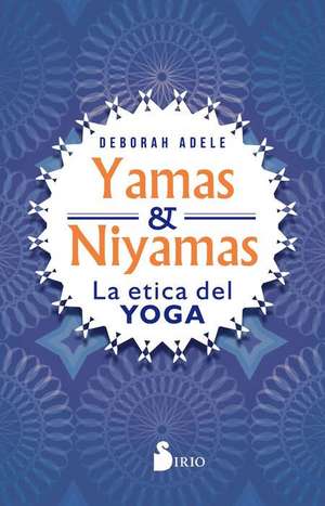 Yamas Y Niyamas de Deborah Adele