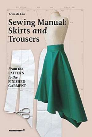 Sewing Manual: Skirts and Trousers de Anna de Leo