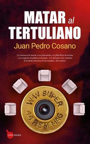 Matar Al Tertuliano de Juan Pedro Cosano