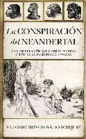 La conspiración del Neandertal de Antonio Monclova Bohórquez