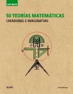 50 teorías matemáticas : creadoras e imaginativas de Richard Brown