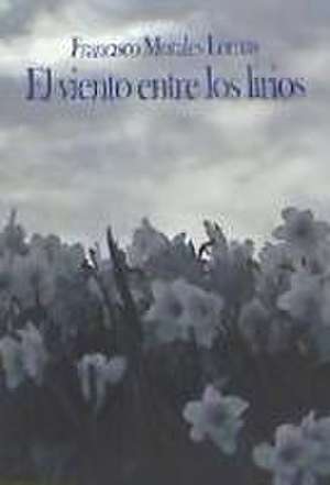 El viento entre los lirios de Francisco Morales Lomas