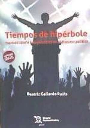 Tiempos de hipérbole : inestabilidad e interferencias en el discurso político de Beatriz Gallardo-Paúls