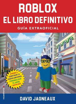 Roblox, El Libro Definitivo / The Ultimate Roblox Book: Guia Extraofficial / An Unofficial Guide de David Jagneaux