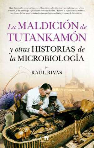 Maldicion de Tutankamon Y Otras Historias de la Microbiologia, La de Raul Rivas