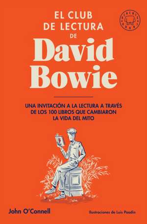 El Club de Lectura de David Bowie / Bowie's Bookshelf: The Hundred Books That Changed David Bowie's Life de John O'Connell