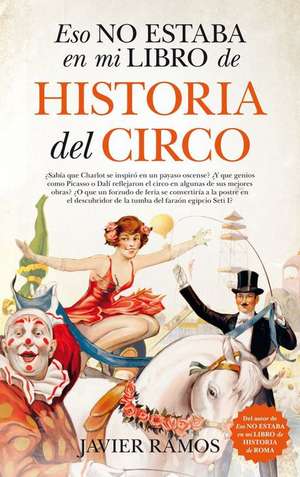 Eso No Estaba En Mi Libro de Historia del Circo de Javier Ramos