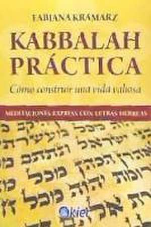 Kabbalah práctica : cómo construir una vida valiosa de Fabiana Kramarz