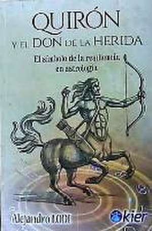 Quirón y el don de la herida : el símbolo de la resiliencia en astrología de Alejandro Lodi