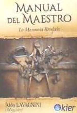 Manual del maestro : la masonería revelada de Aldo Lavagnini