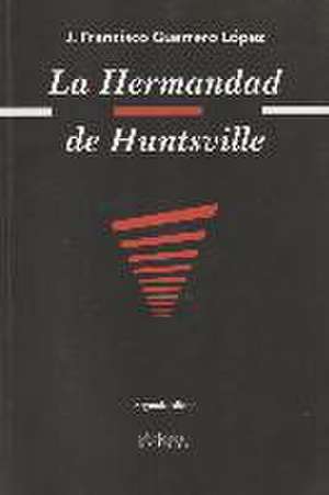 La hermandad de Huntsville de José Francisco Guerrero López