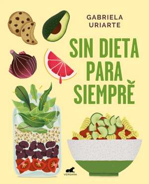 Sin Dieta Para Siempre / Never Diet Again de Gabriela Uriarte