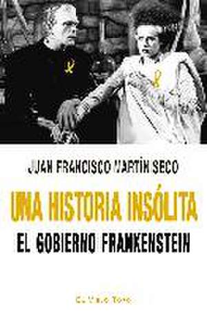 Una historia insólita : el gobierno Frankenstein de Juan Francisco Martín Seco