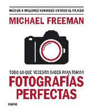 Todo lo que necesita saber para tomar fotografías perfectas de Michael Freeman