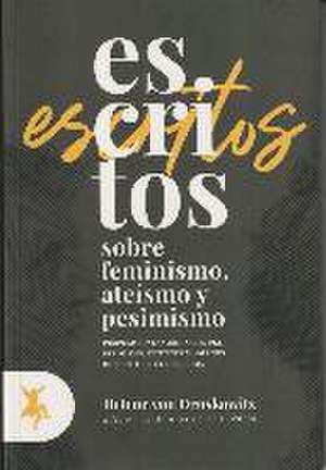 Escritos sobre feminismo, ateísmo y pesimismo : proposiciones cardinales del pesimismo : intentos modernos de sustituir a la religión de Helene Von Druskowitz