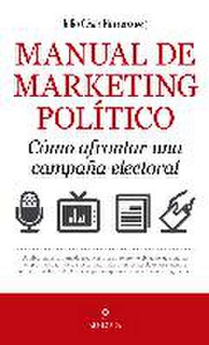 Manual de marketing político : cómo afrontar una campaña electoral de Julio César Pérez Herrero