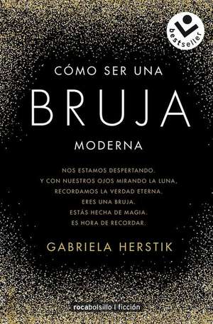 Cómo Ser Una Bruja Moderna / Inner Witch. a Modern Guide to the Ancient Craft de Gabriela Herstik