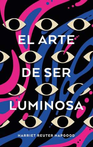 Arte de Ser Luminosa, El de Harriet Reuter Hapgood