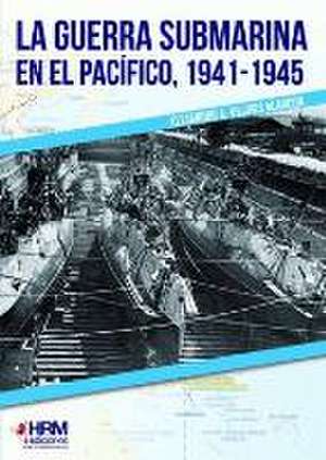 La guerra submarina en el Pacífico, 1941-1945 de Alejandro Vilches Alarcón