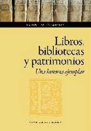 Libros, bibliotecas y patrimonios : una historia ejemplar de Carlos Clavería